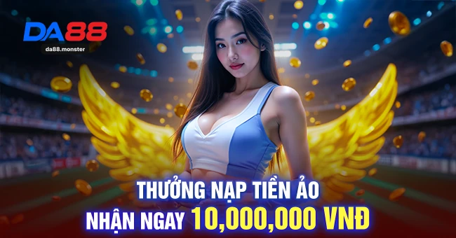 Thưởng nạp tiền ảo nhận ngay 10,000,000 vnd
